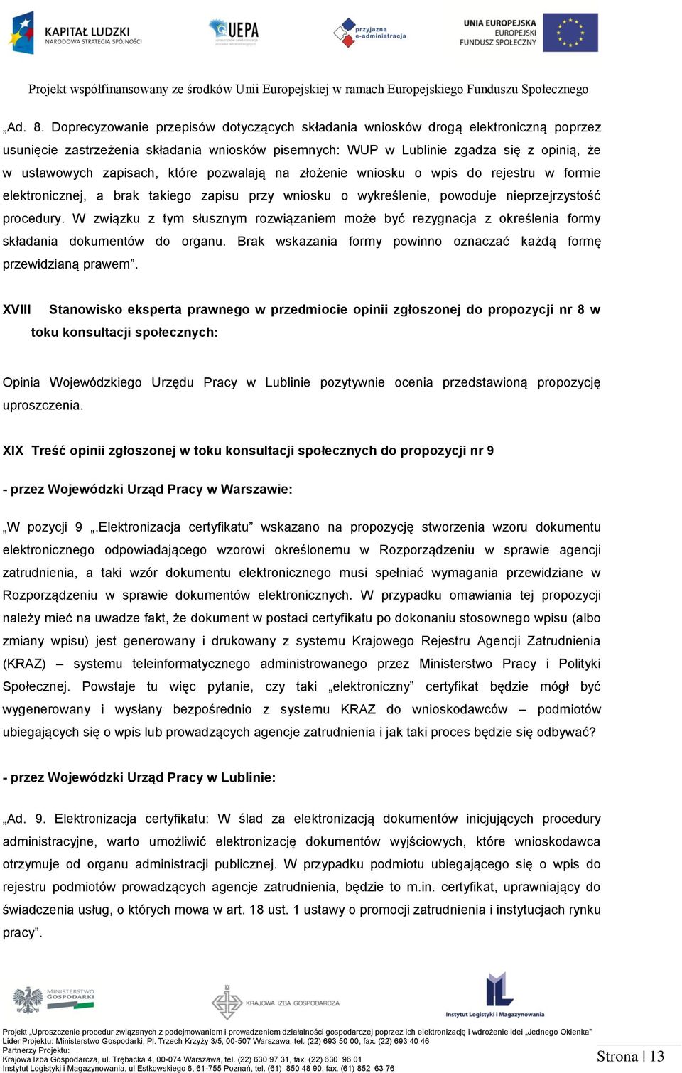 które pozwalają na złożenie wniosku o wpis do rejestru w formie elektronicznej, a brak takiego zapisu przy wniosku o wykreślenie, powoduje nieprzejrzystość procedury.
