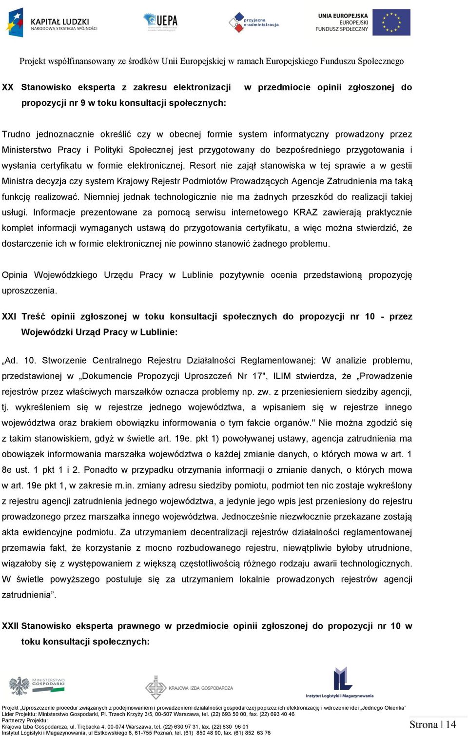 Resort nie zajął stanowiska w tej sprawie a w gestii Ministra decyzja czy system Krajowy Rejestr Podmiotów Prowadzących Agencje Zatrudnienia ma taką funkcję realizować.