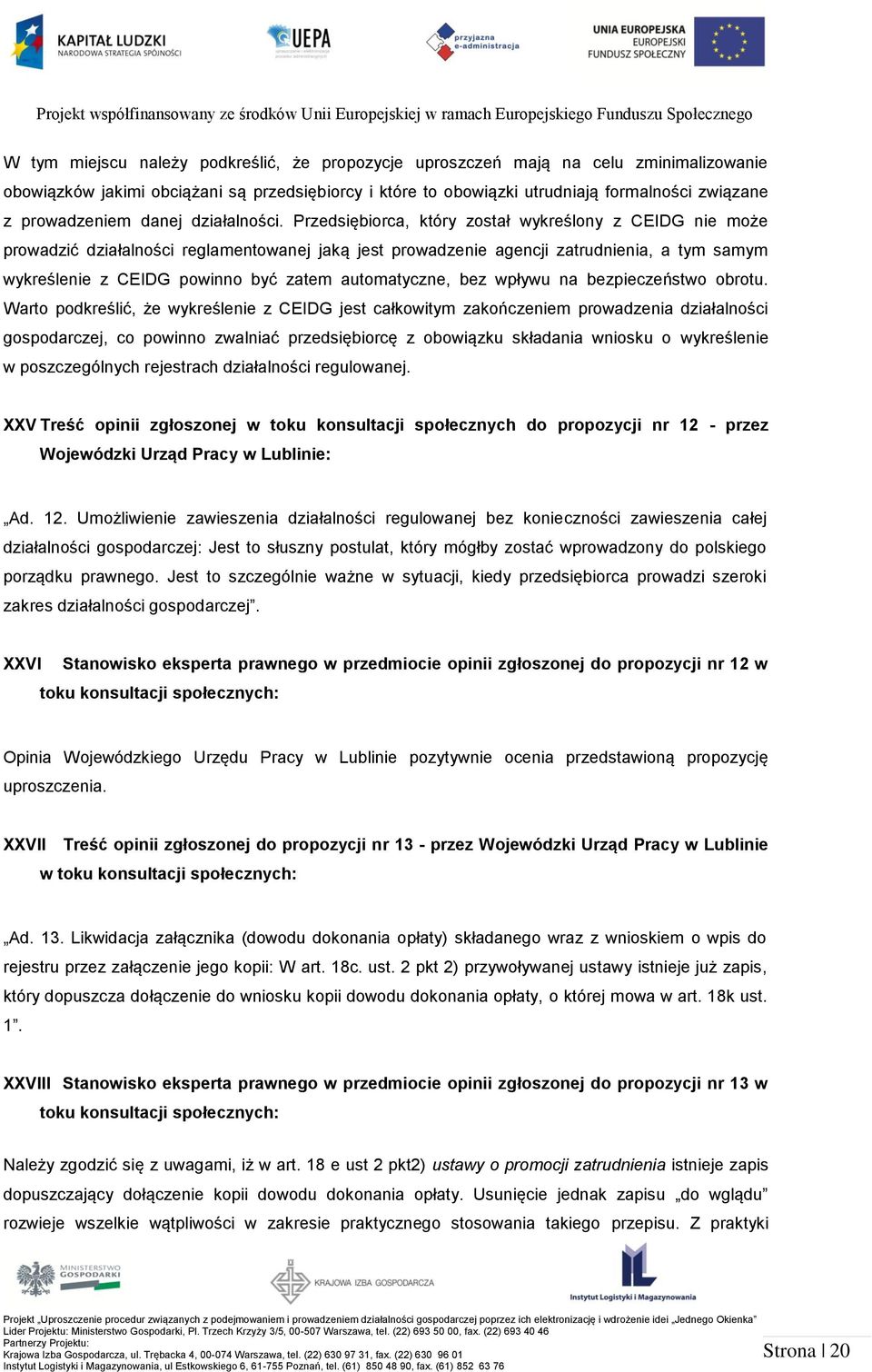 Przedsiębiorca, który został wykreślony z CEIDG nie może prowadzić działalności reglamentowanej jaką jest prowadzenie agencji zatrudnienia, a tym samym wykreślenie z CEIDG powinno być zatem