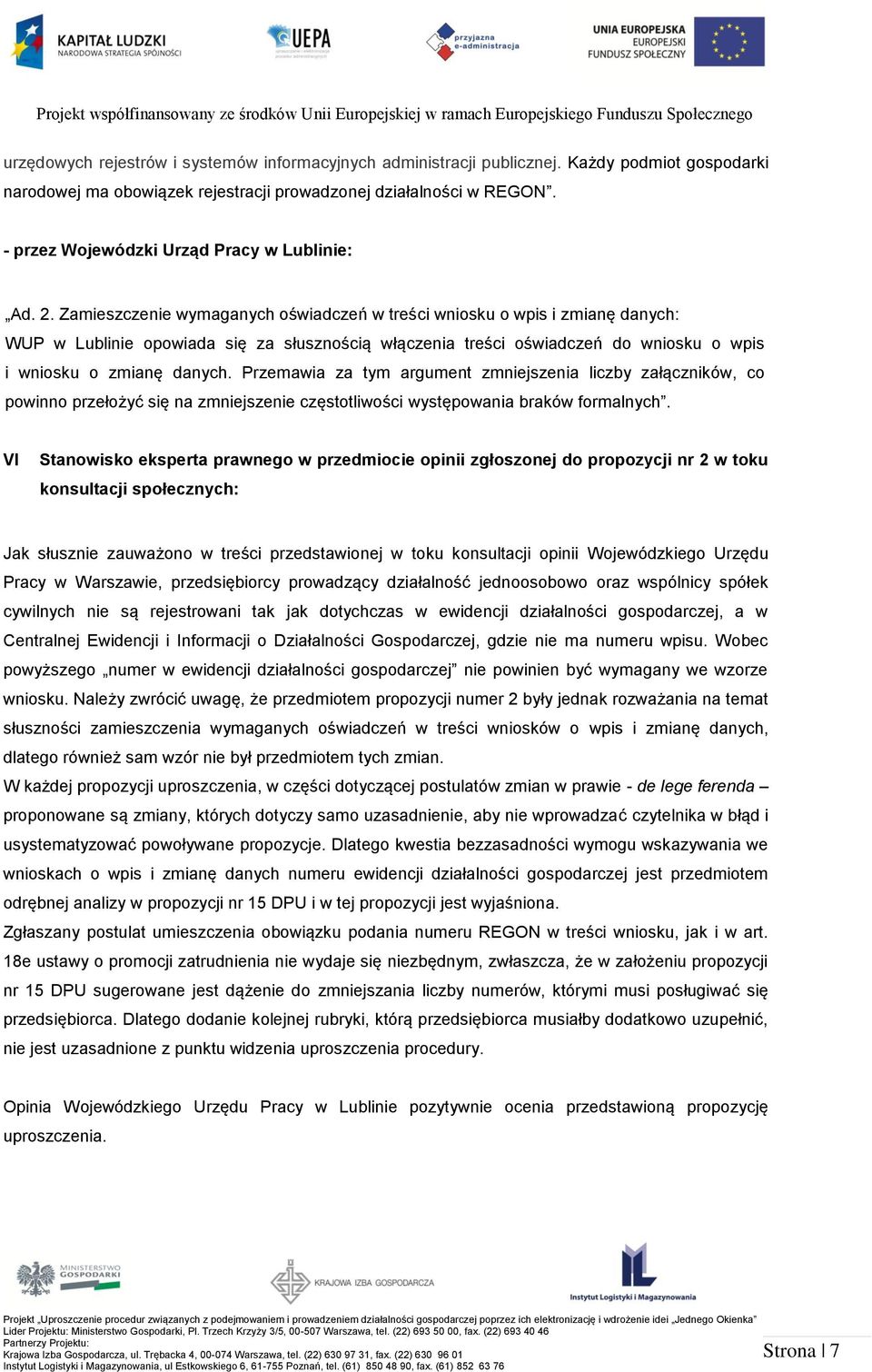 Zamieszczenie wymaganych oświadczeń w treści wniosku o wpis i zmianę danych: WUP w Lublinie opowiada się za słusznością włączenia treści oświadczeń do wniosku o wpis i wniosku o zmianę danych.