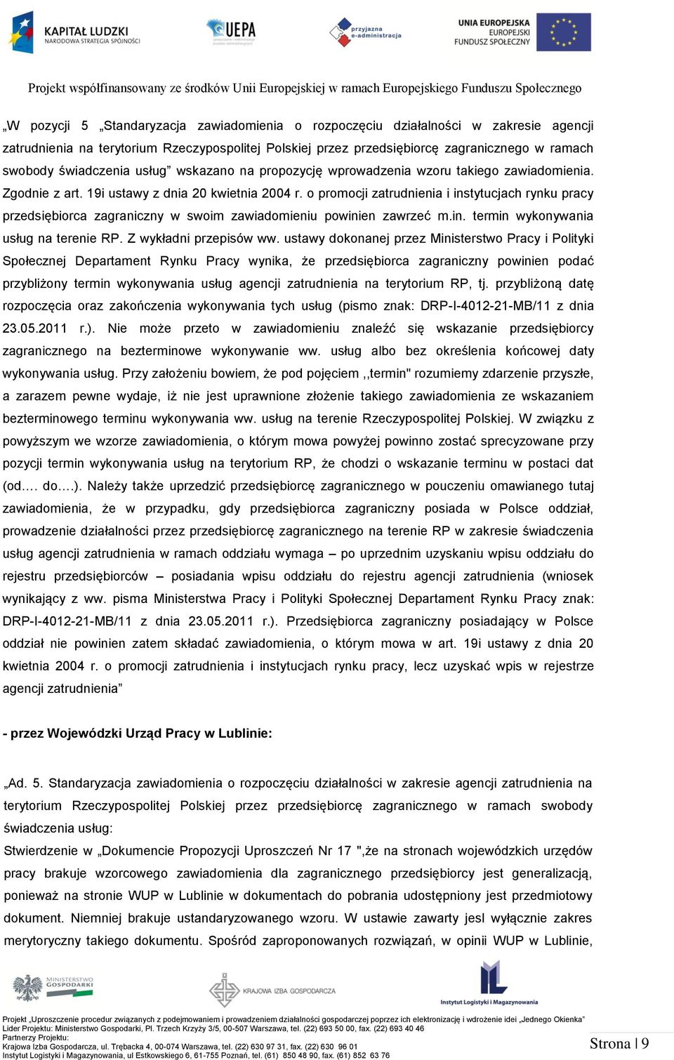 o promocji zatrudnienia i instytucjach rynku pracy przedsiębiorca zagraniczny w swoim zawiadomieniu powinien zawrzeć m.in. termin wykonywania usług na terenie RP. Z wykładni przepisów ww.