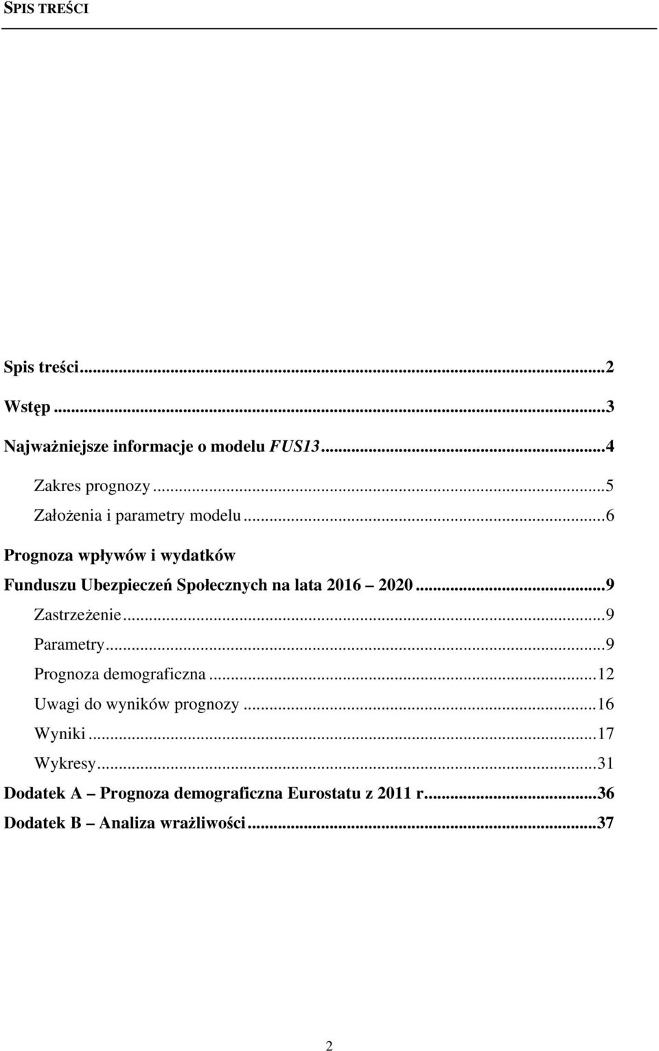 ..6 Prognoza wpływów i wydatków Funduszu Ubezpieczeń Społecznych na lata 2016 2020...9 Zastrzeżenie.