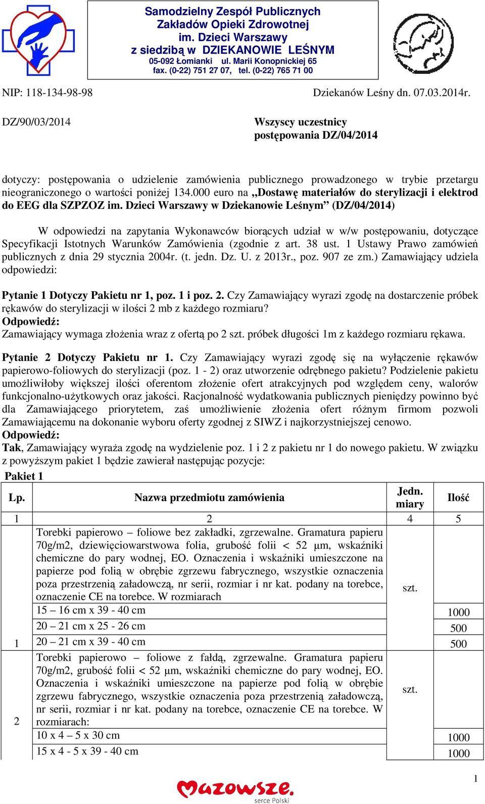 Wszyscy uczestnicy postępowania DZ/04/014 dotyczy: postępowania o udzielenie zamówienia publicznego prowadzonego w trybie przetargu nieograniczonego o wartości poniżej 134.