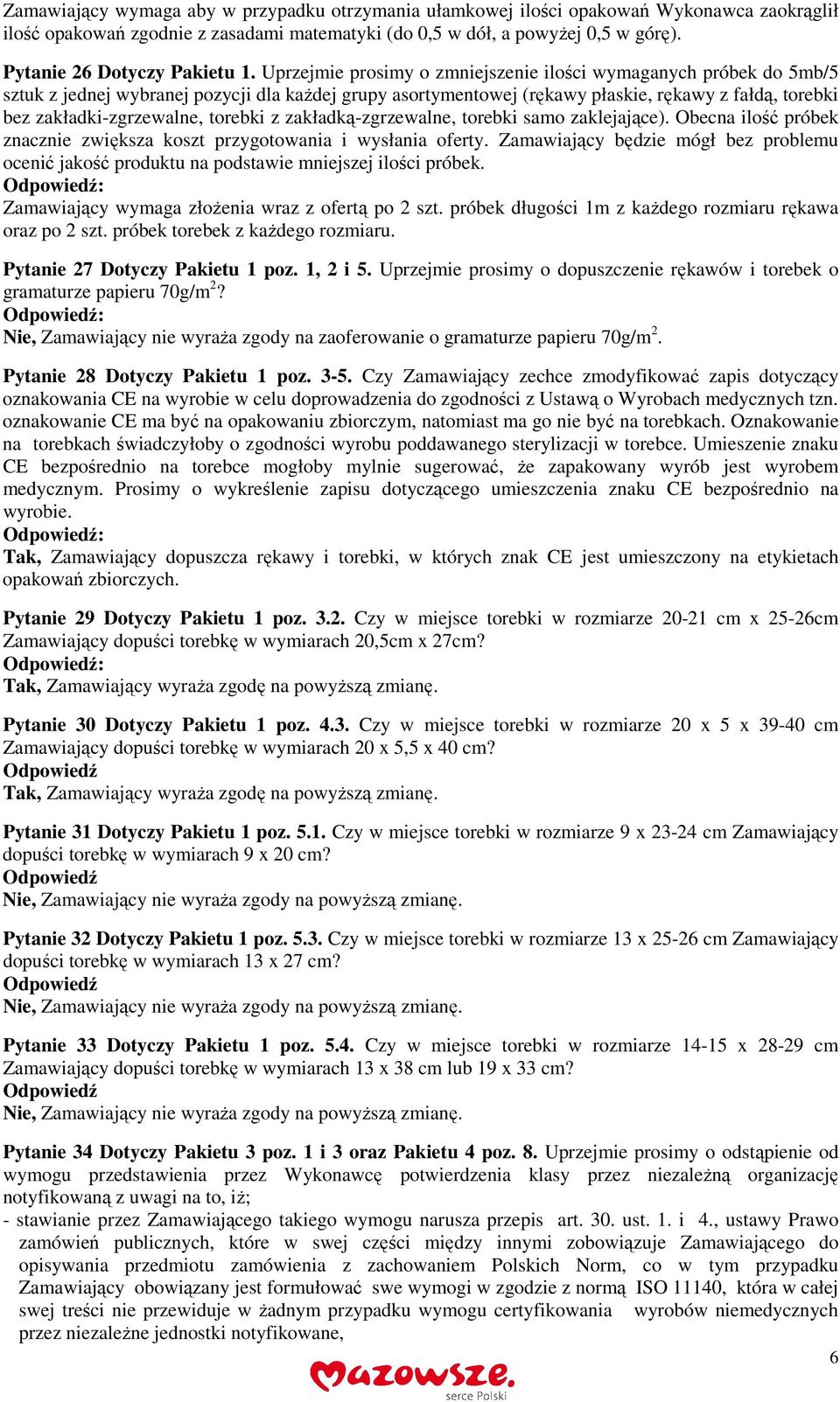 Uprzejmie prosimy o zmniejszenie ilości wymaganych próbek do 5mb/5 sztuk z jednej wybranej pozycji dla każdej grupy asortymentowej (rękawy płaskie, rękawy z fałdą, torebki bez zakładki-zgrzewalne,