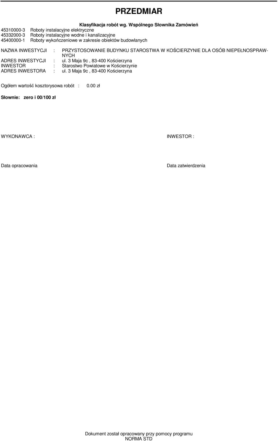 zakresie obiektów budowlanych NAZWA INWESTYCJI : PRZYSTOSOWANIE BUDYNKU STAROSTWA W KOŚCIERZYNIE DLA OSÓB NIEPEŁNOSPRAW- NYCH ADRES INWESTYCJI : ul.