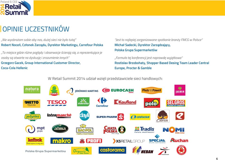 Grupa Supermarketów osoby są otwarte na dyskusję i zrozumienie innych Formuła tej konferencji jest naprawdę wyjątkowa Grzegorz Gacek, Group International Customer