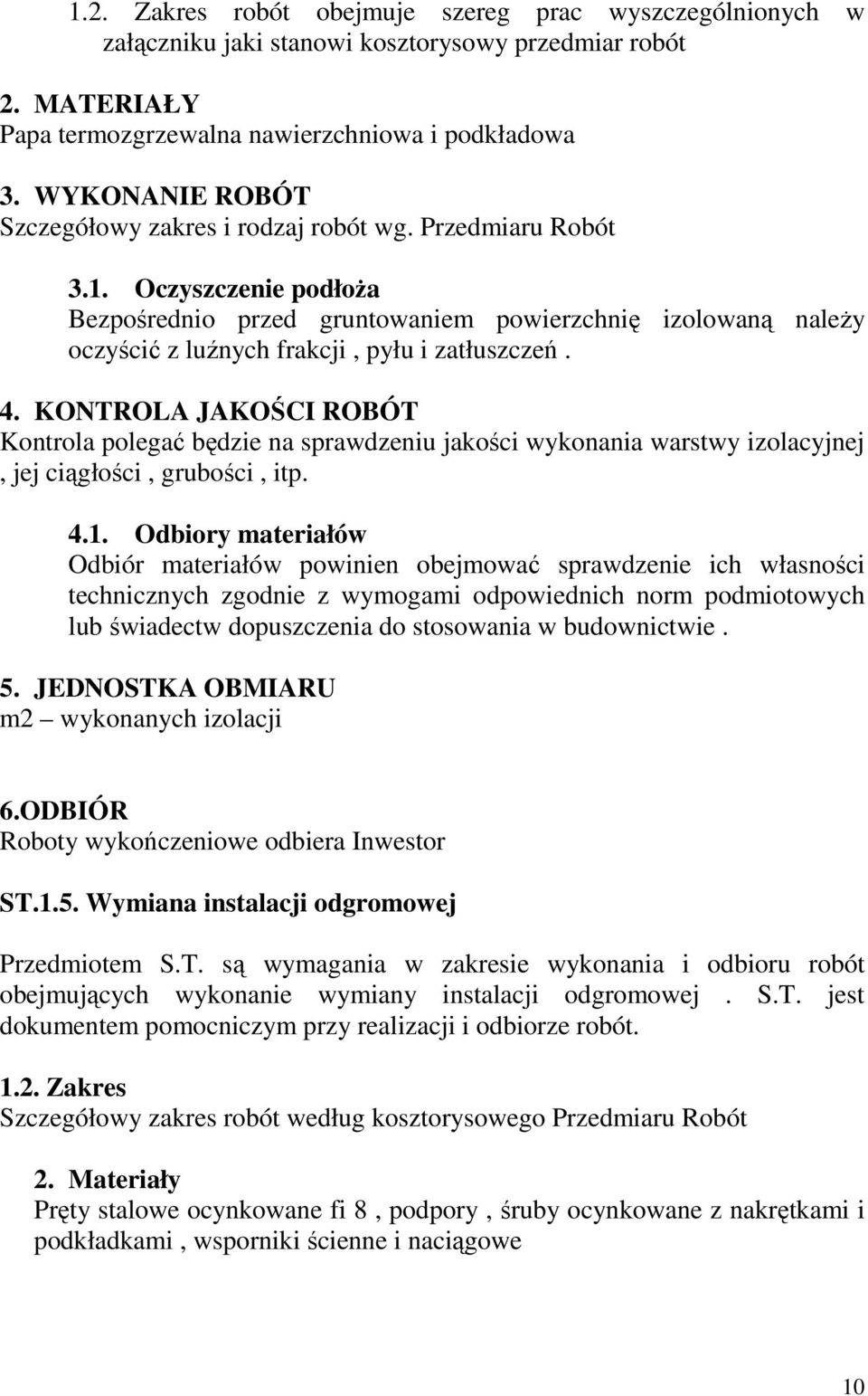 Oczyszczenie podłoŝa Bezpośrednio przed gruntowaniem powierzchnię izolowaną naleŝy oczyścić z luźnych frakcji, pyłu i zatłuszczeń. 4.