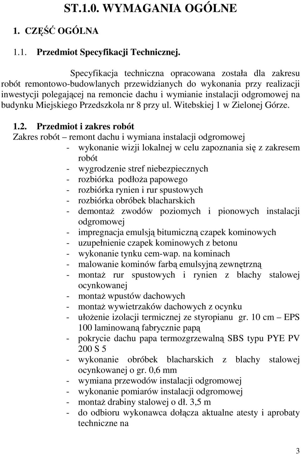 odgromowej na budynku Miejskiego Przedszkola nr 8 przy ul. Witebskiej 1 w Zielonej Górze. 1.2.