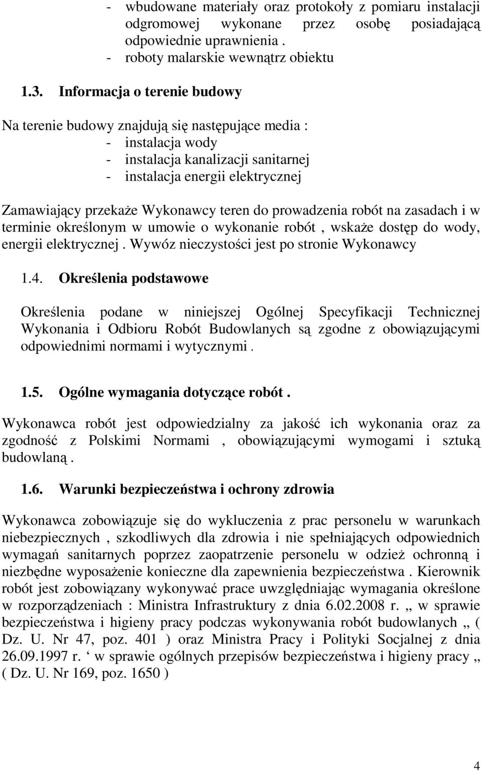 teren do prowadzenia robót na zasadach i w terminie określonym w umowie o wykonanie robót, wskaŝe dostęp do wody, energii elektrycznej. Wywóz nieczystości jest po stronie Wykonawcy 1.4.