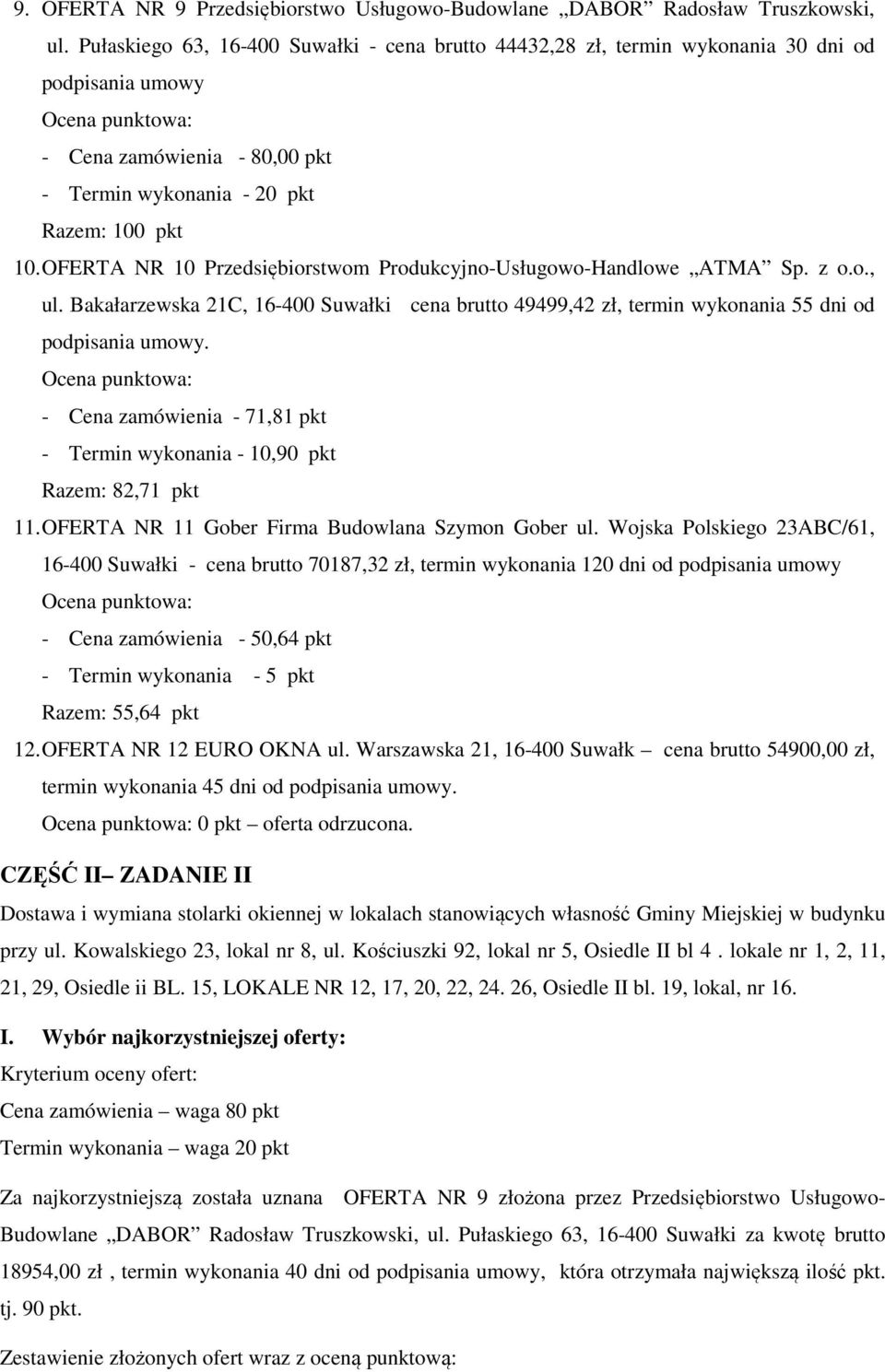 OFERTA NR 10 Przedsiębiorstwom Produkcyjno-Usługowo-Handlowe ATMA Sp. z o.o., ul. Bakałarzewska 21C, 16-400 Suwałki cena brutto 49499,42 zł, termin wykonania 55 dni od.