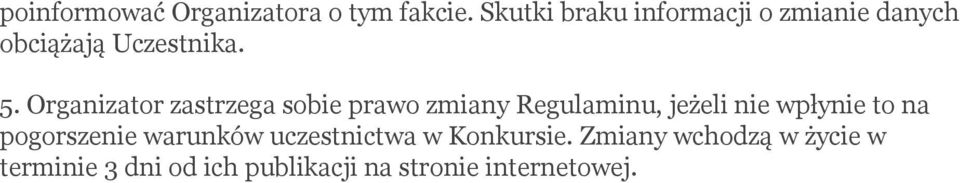 Organizator zastrzega sobie prawo zmiany Regulaminu, jeżeli nie wpłynie to na