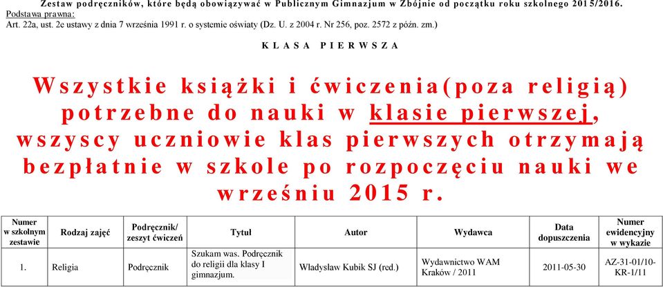 ) K L A S A P I E R W S Z A W s z y s t k i e k s i ą ż k i i ć w i c z e n i a ( p o z a r e l i g i ą ) p o t r z e b n e d o n a u k i w k l a s i e p i e r w s z e j, w s z y s c y u c z n i o w