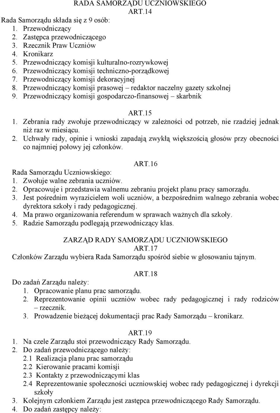 Przewodniczący komisji prasowej redaktor naczelny gazety szkolnej 9. Przewodniczący komisji gospodarczo-finansowej skarbnik ART.15 1.