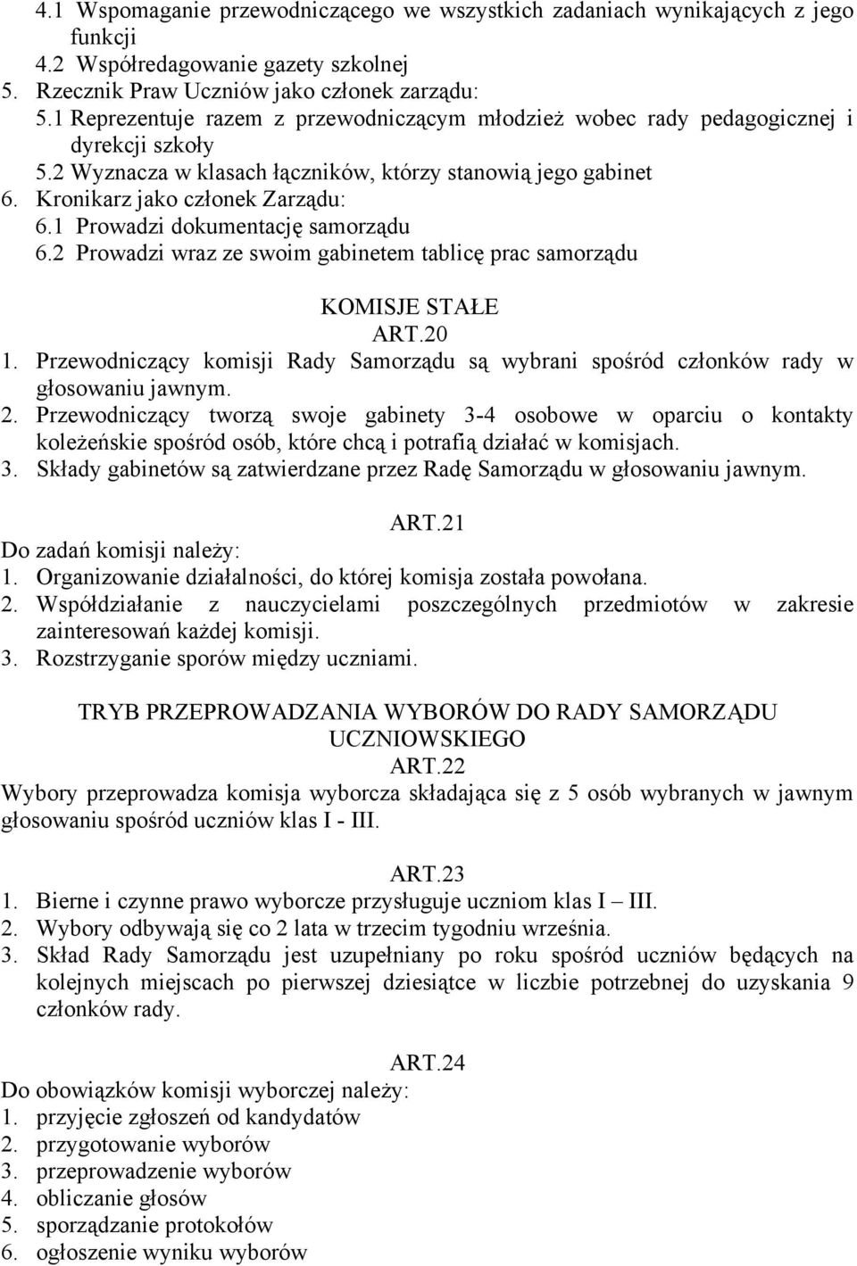 1 Prowadzi dokumentację samorządu 6.2 Prowadzi wraz ze swoim gabinetem tablicę prac samorządu KOMISJE STAŁE ART.20 1.