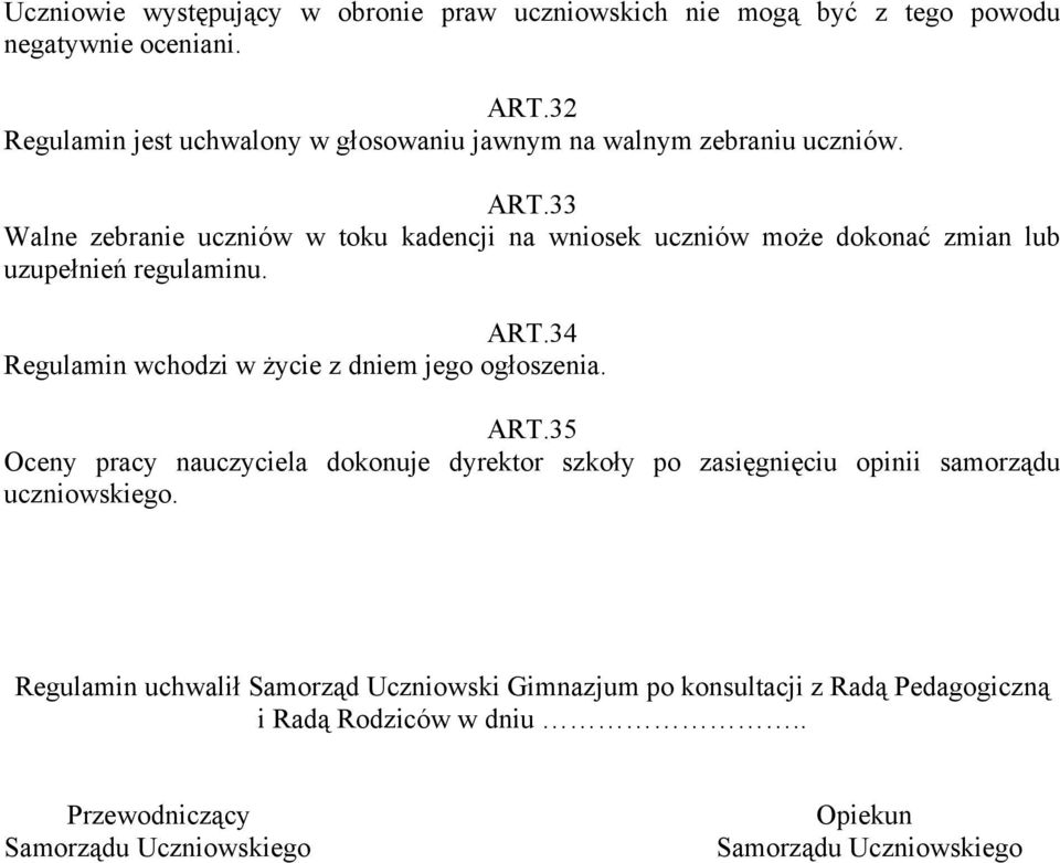 33 Walne zebranie uczniów w toku kadencji na wniosek uczniów może dokonać zmian lub uzupełnień regulaminu. ART.