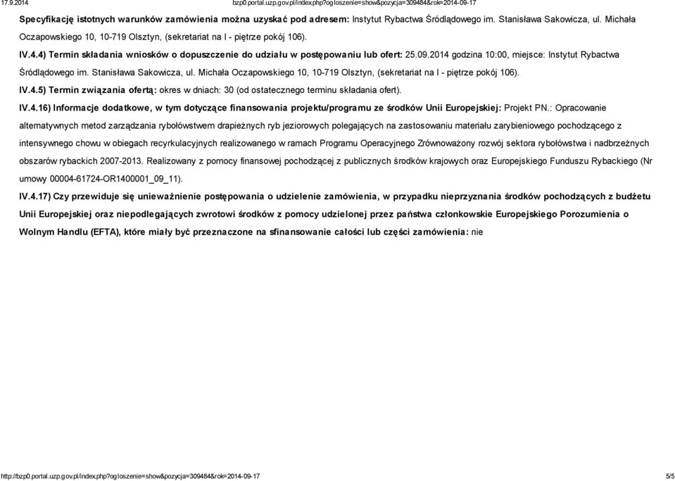 2014 godzina 10:00, miejsce: Instytut Rybactwa Śródlądowego im. Stanisława Sakowicza, ul. Michała Oczapowskiego 10, 10-719 Olsztyn, (sekretariat na I - piętrze pokój 106). IV.4.5) Termin związania ofertą: okres w dniach: 30 (od ostatecznego terminu składania ofert).