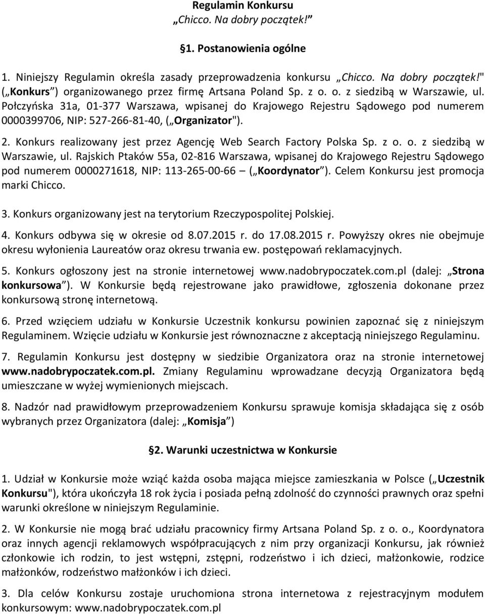Konkurs realizowany jest przez Agencję Web Search Factory Polska Sp. z o. o. z siedzibą w Warszawie, ul.