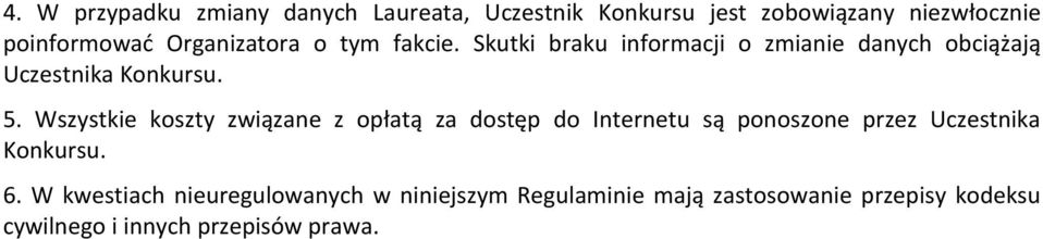 Wszystkie koszty związane z opłatą za dostęp do Internetu są ponoszone przez Uczestnika Konkursu. 6.