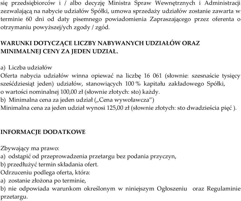 a) Liczba udziałów Oferta nabycia udziałów winna opiewać na liczbę 16 061 (słownie: szesnaście tysięcy sześćdziesiąt jeden) udziałów, stanowiących 100 % kapitału zakładowego Spółki, o wartości