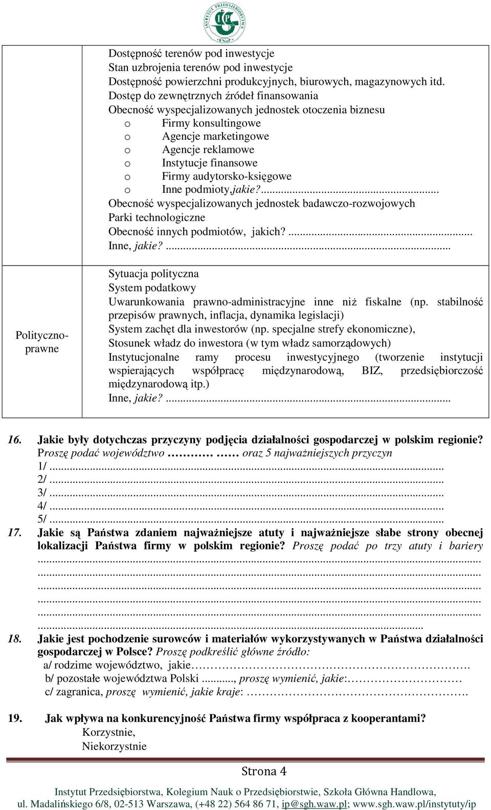 audytorsko-księgowe o Inne podmioty,jakie?... Obecność wyspecjalizowanych jednostek badawczo-rozwojowych Parki technologiczne Obecność innych podmiotów, jakich?