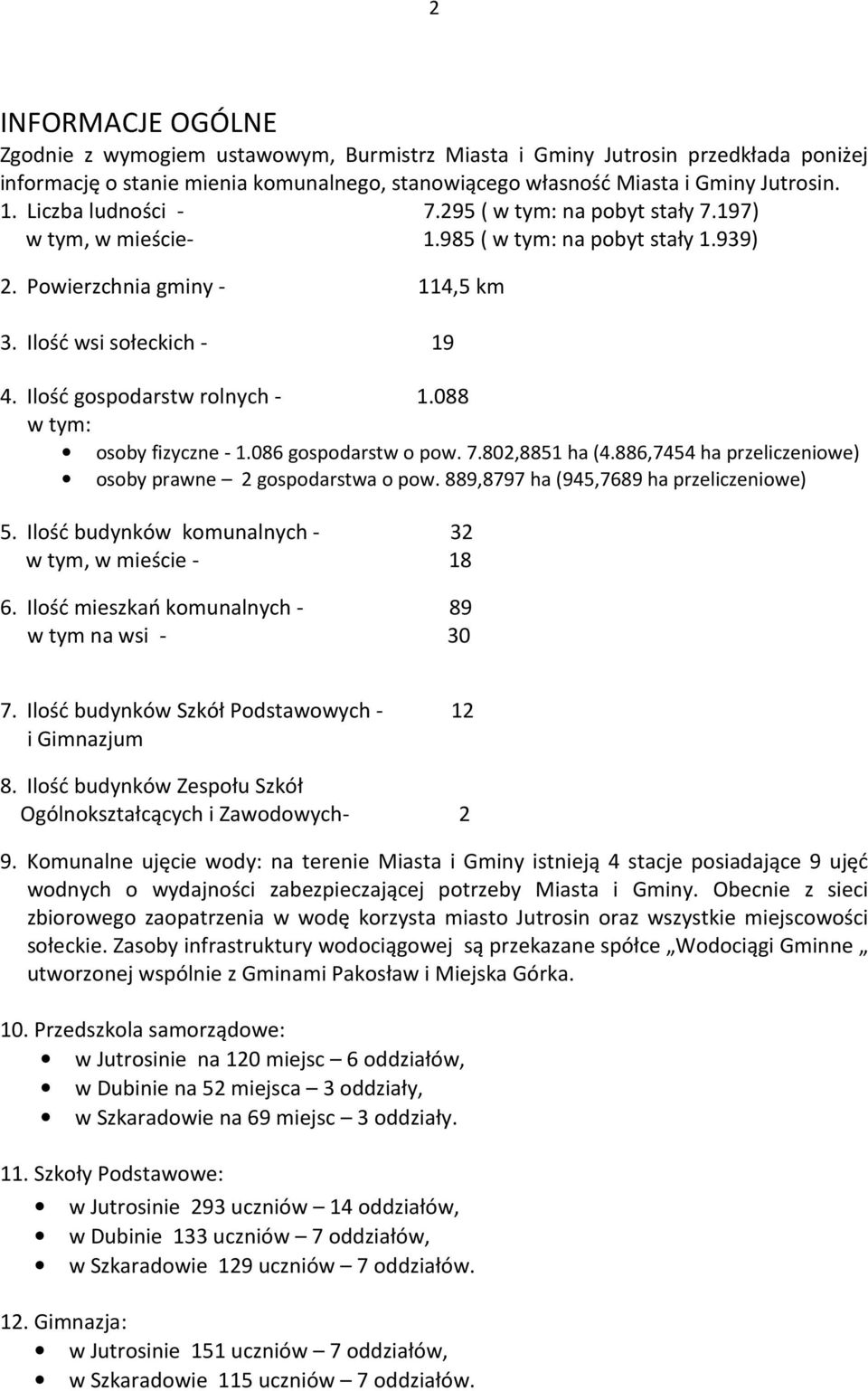 Ilość gospodarstw rolnych - 1.088 w tym: osoby fizyczne - 1.086 gospodarstw o pow. 7.802,8851 ha (4.886,7454 ha przeliczeniowe) osoby prawne 2 gospodarstwa o pow.