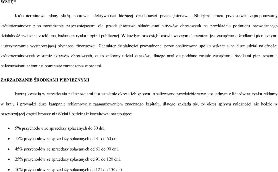 związaną z reklamą, badaniem rynku i opinii publicznej. W każdym przedsiębiorstwie ważnym elementem jest zarządzanie środkami pieniężnymi i utrzymywanie wystarczającej płynności finansowej.