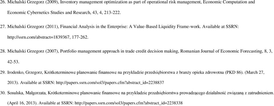 Michalski Grzegorz (2007), Portfolio management approach in trade credit decision making, Romanian Journal of Economic Forecasting, 8, 3, 42-53. 29.