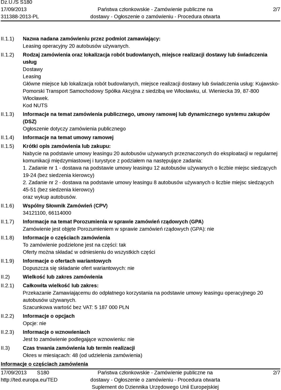 świadczenia usług: Kujawsko- Pomorski Transport Samochodowy Spółka Akcyjna z siedzibą we Włocławku, ul. Wieniecka 39, 87-800 Włocławek.