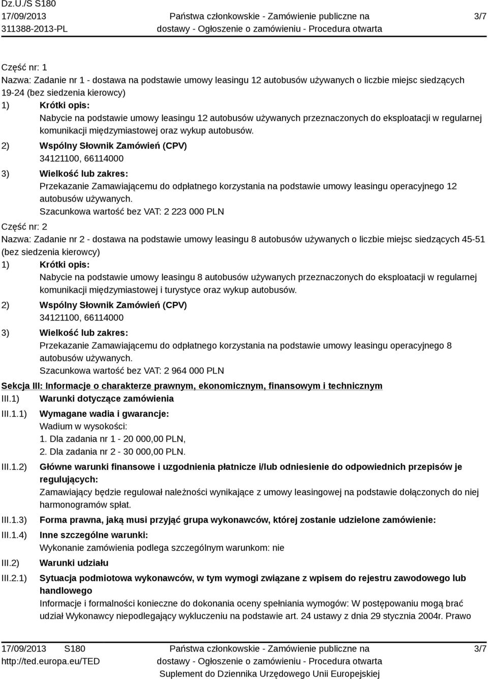 2) Wspólny Słownik Zamówień (CPV) 34121100, 66114000 3) Wielkość lub zakres: Przekazanie Zamawiającemu do odpłatnego korzystania na podstawie umowy leasingu operacyjnego 12 autobusów używanych.