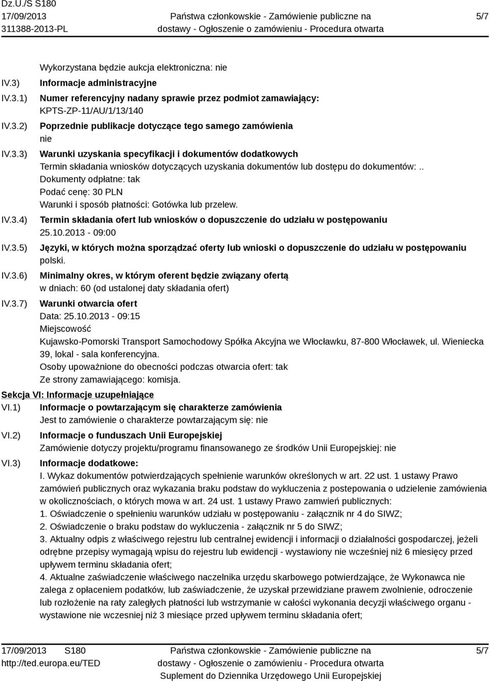 KPTS-ZP-11/AU/1/13/140 Poprzednie publikacje dotyczące tego samego zamówienia nie Warunki uzyskania specyfikacji i dokumentów dodatkowych Termin składania wniosków dotyczących uzyskania dokumentów