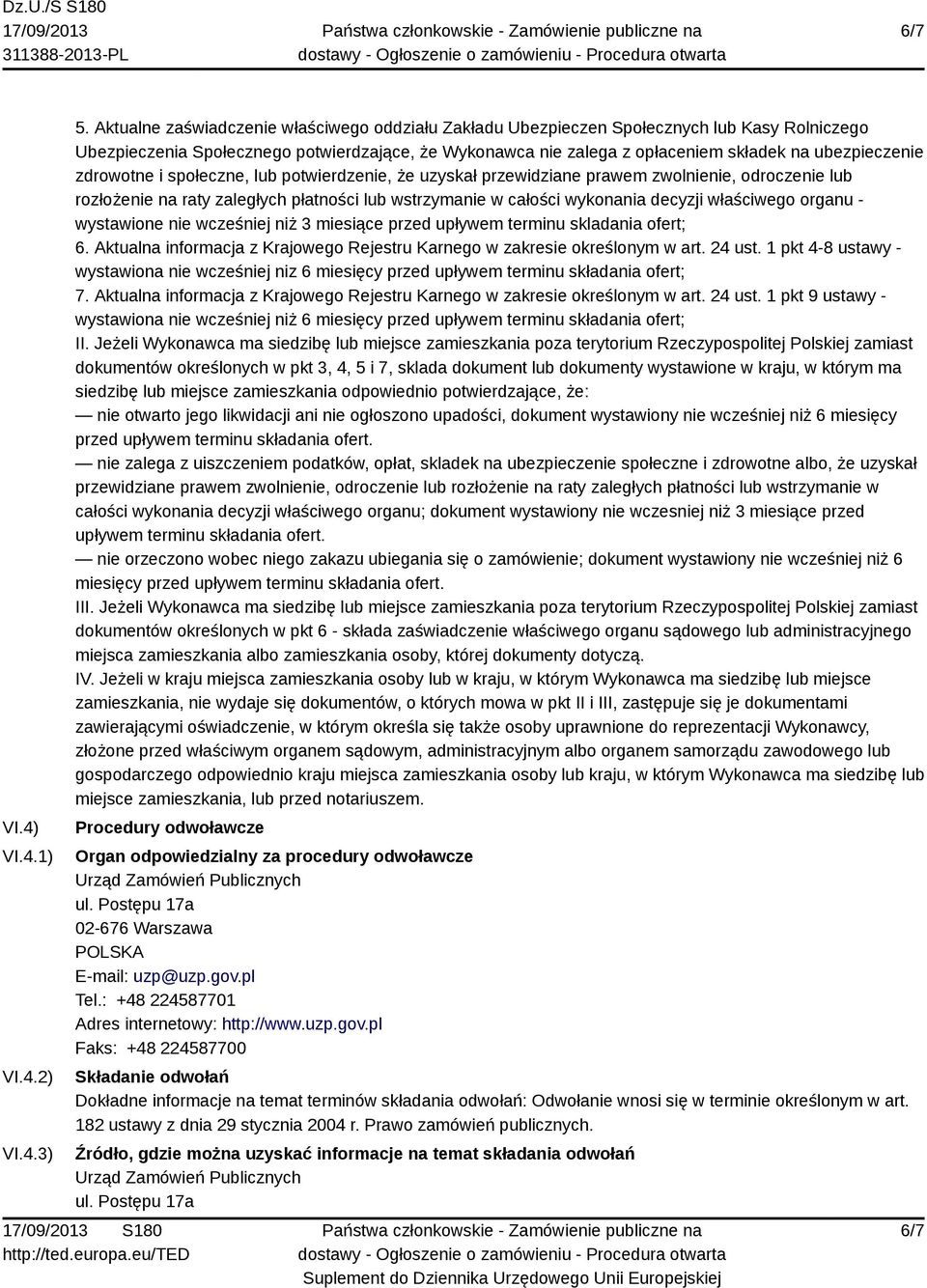 zdrowotne i społeczne, lub potwierdzenie, że uzyskał przewidziane prawem zwolnienie, odroczenie lub rozłożenie na raty zaległych płatności lub wstrzymanie w całości wykonania decyzji właściwego