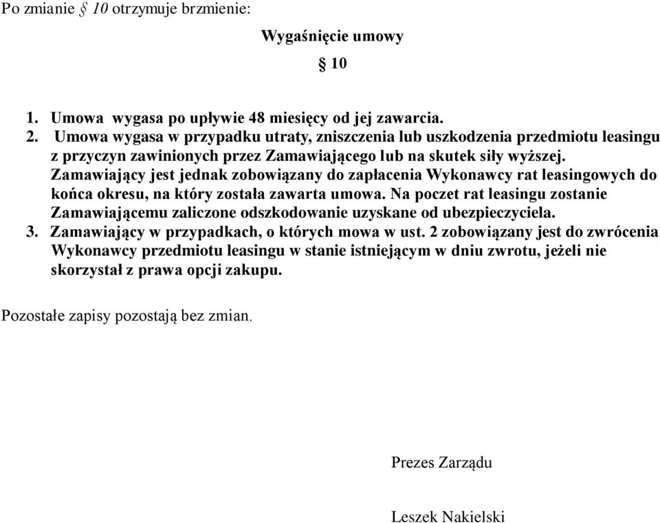 Zamawiający jest jednak zobowiązany do zapłacenia Wykonawcy rat leasingowych do końca okresu, na który została zawarta umowa.