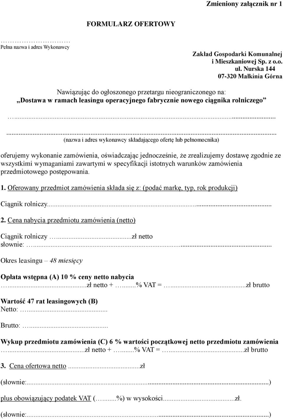 ..... (nazwa i adres wykonawcy składającego ofertę lub pełnomocnika) oferujemy wykonanie zamówienia, oświadczając jednocześnie, że zrealizujemy dostawę zgodnie ze wszystkimi wymaganiami zawartymi w