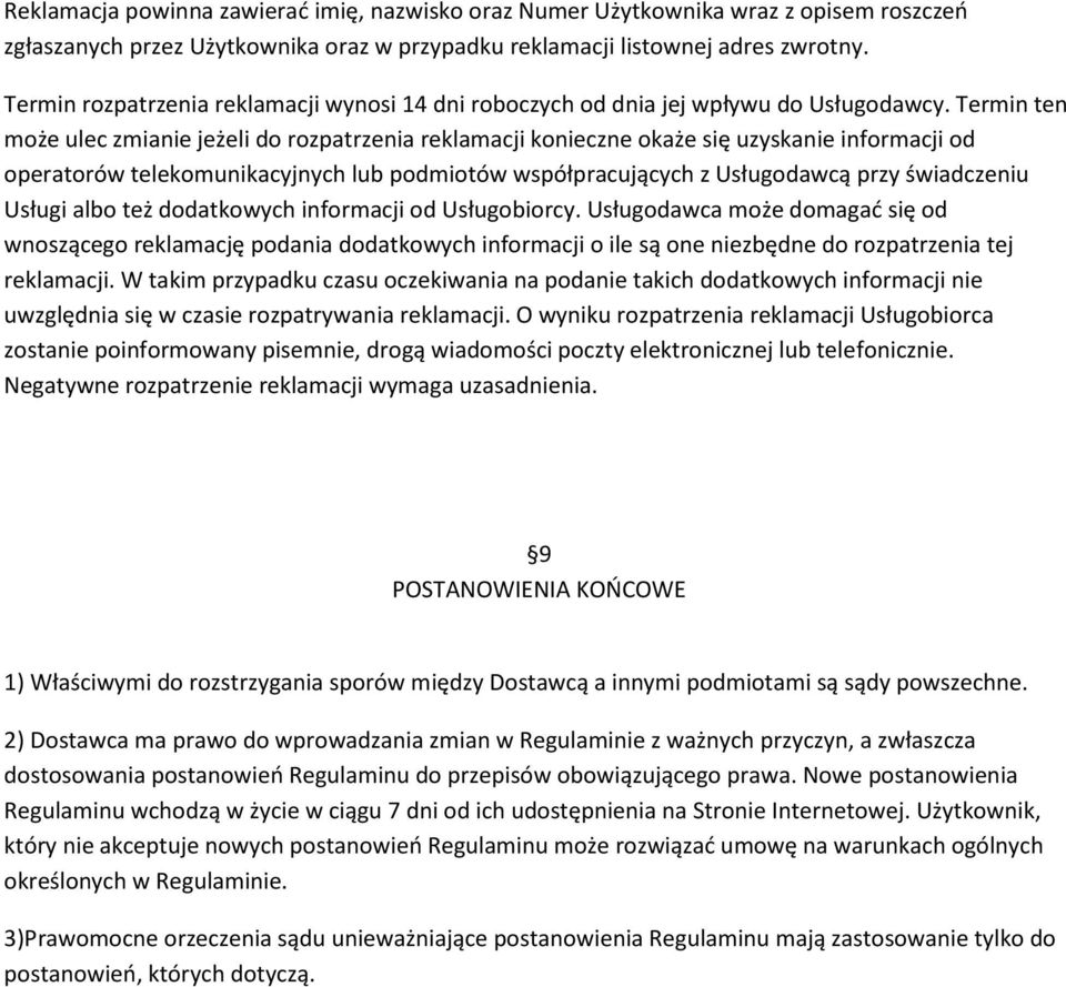 Termin ten może ulec zmianie jeżeli do rozpatrzenia reklamacji konieczne okaże się uzyskanie informacji od operatorów telekomunikacyjnych lub podmiotów współpracujących z Usługodawcą przy świadczeniu