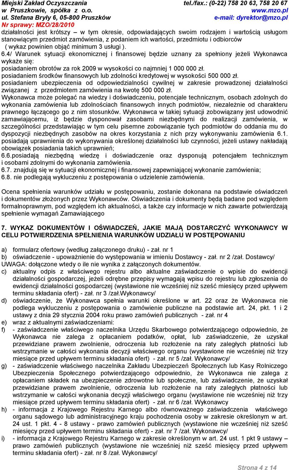 posiadaniem środków finansowych lub zdolności kredytowej w wysokości 500 000 zł.