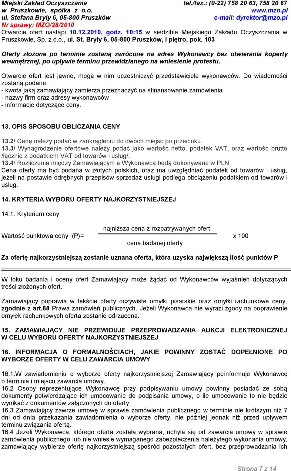 Otwarcie ofert jest jawne, mogą w nim uczestniczyć przedstawiciele wykonawców.