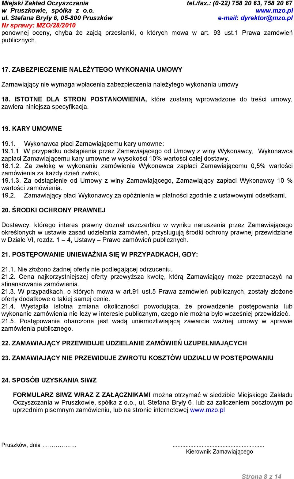 ISTOTNE DLA STRON POSTANOWIENIA, które zostaną wprowadzone do treści umowy, zawiera niniejsza specyfikacja. 19