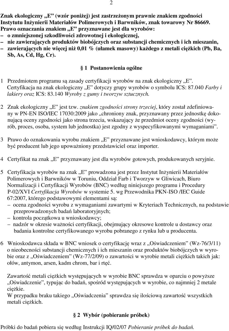 zawierających nie więcej niż 0,01 % (ułamek masowy) każdego z metali ciężkich (Pb, Ba, Sb, As, Cd, Hg, Cr).