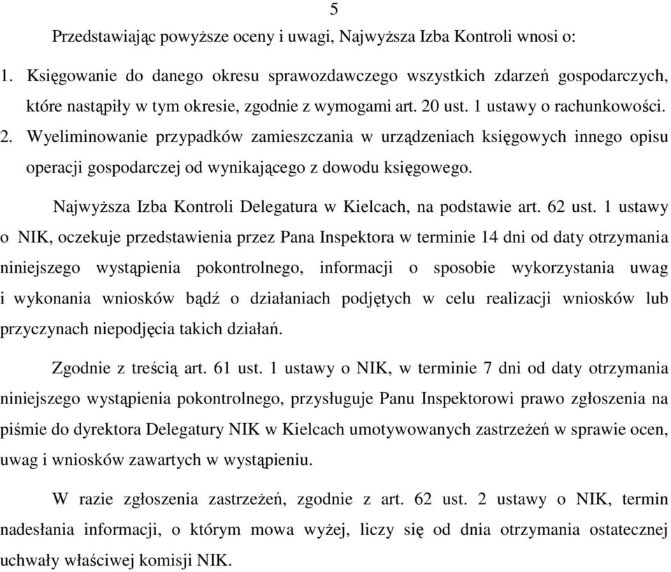 ust. 1 ustawy o rachunkowości. 2. Wyeliminowanie przypadków zamieszczania w urządzeniach księgowych innego opisu operacji gospodarczej od wynikającego z dowodu księgowego.