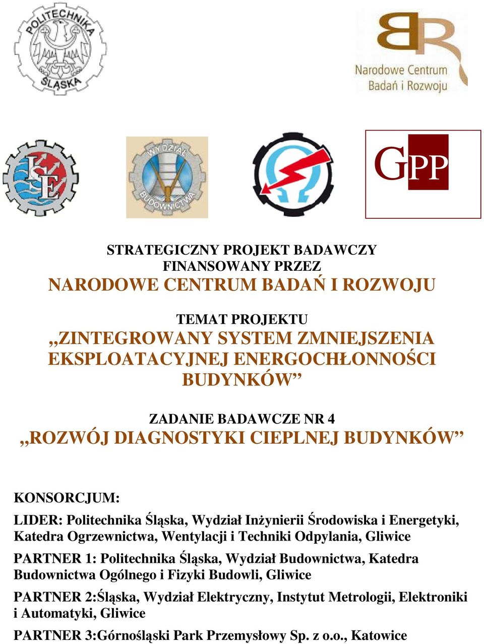 Energetyki, Katedra Ogrzewnictwa, Wentylacji i Techniki Odpylania, Gliwice PARTNER 1: Politechnika Śląska, Wydział Budownictwa, Katedra Budownictwa Ogólnego i