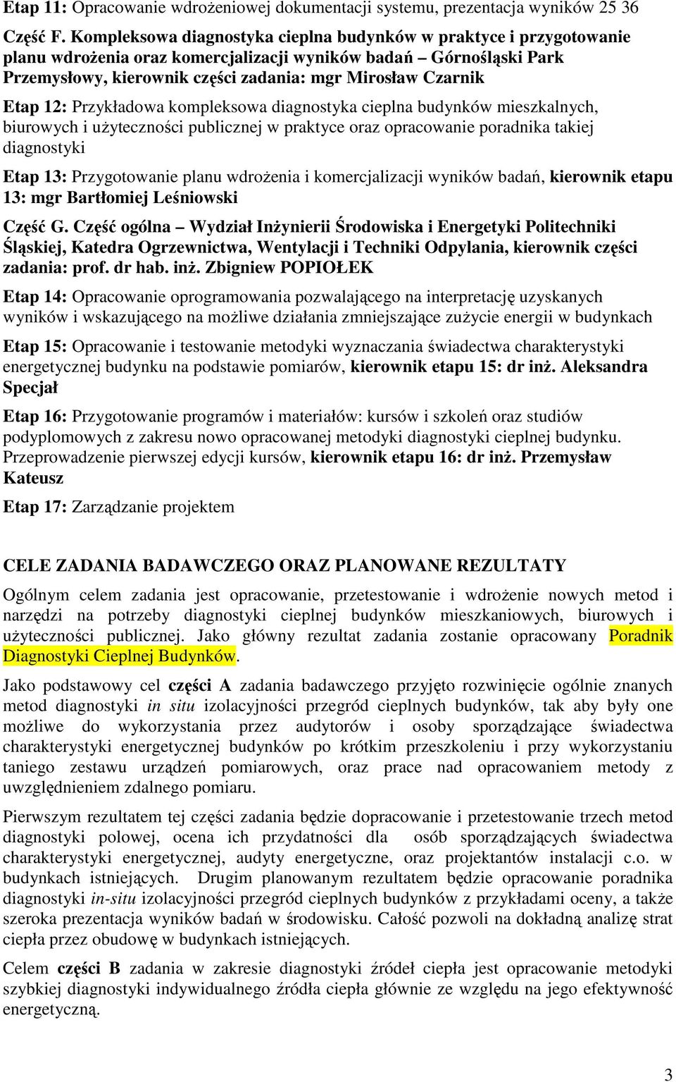 Etap 12: Przykładowa kompleksowa diagnostyka cieplna budynków mieszkalnych, biurowych i uŝyteczności publicznej w praktyce oraz opracowanie poradnika takiej diagnostyki Etap 13: Przygotowanie planu