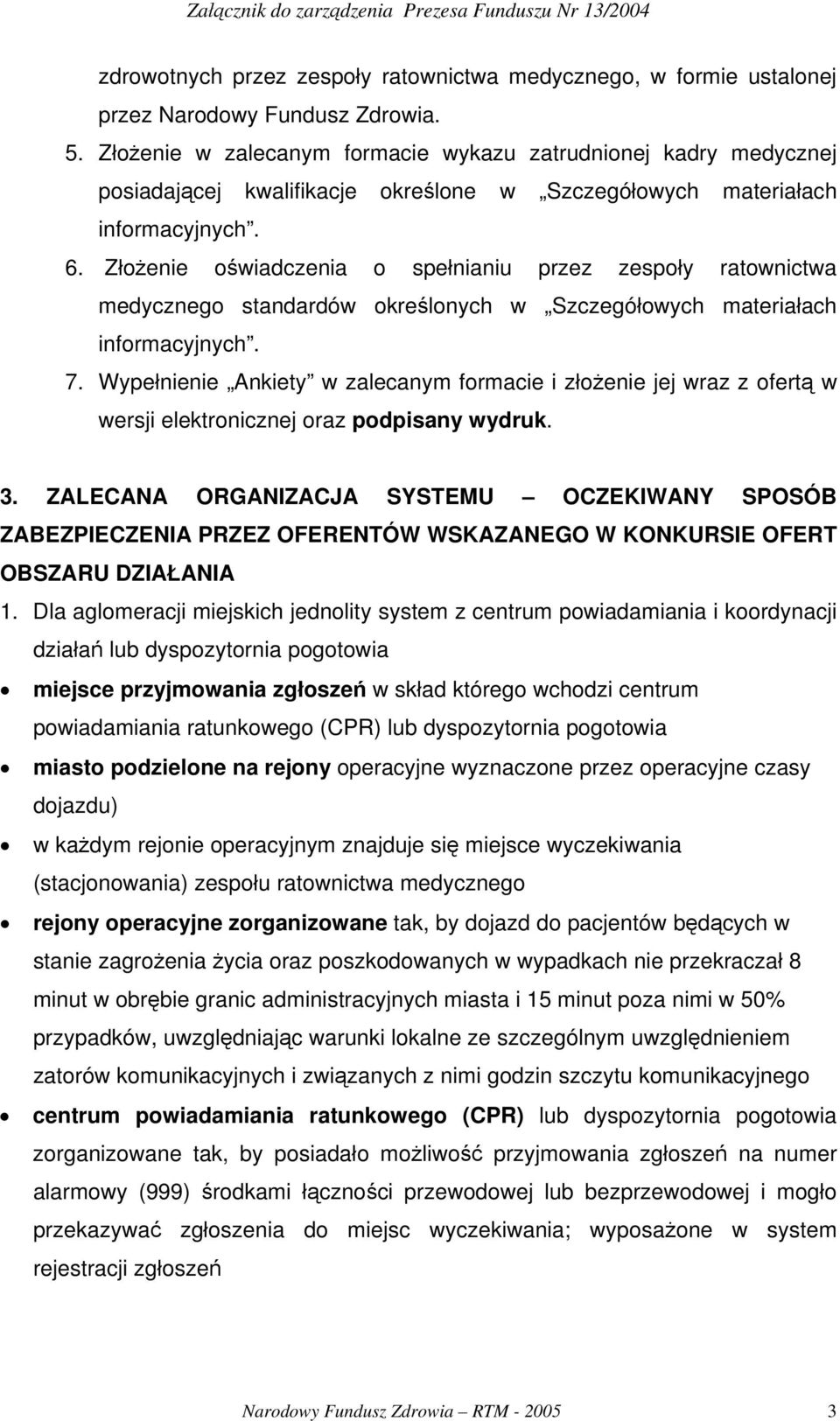 Złożenie oświadczenia o spełnianiu przez zespoły ratownictwa medycznego standardów określonych w Szczegółowych materiałach informacyjnych. 7.