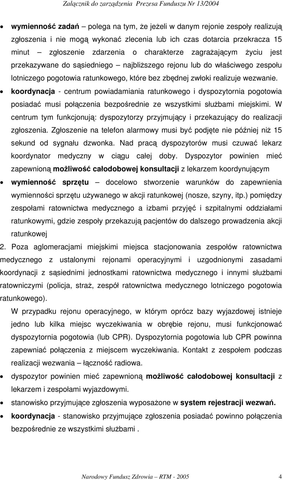 koordynacja - centrum powiadamiania ratunkowego i dyspozytornia pogotowia posiadać musi połączenia bezpośrednie ze wszystkimi służbami miejskimi.