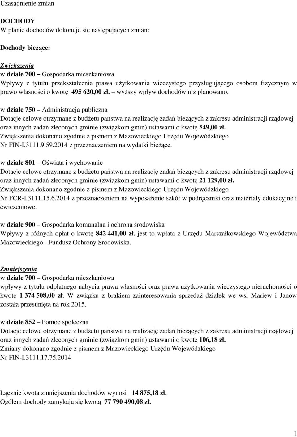 dokonano zgodnie z pismem z Mazowieckiego Urzędu Wojewódzkiego Nr FIN-I.3111.9.59.2014 z przeznaczeniem na wydatki bieżące.
