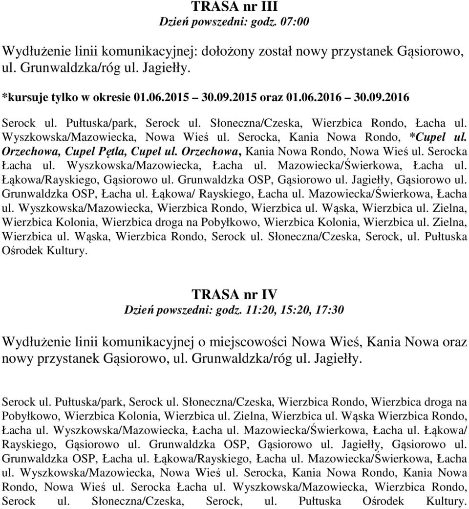 Orzechowa, Cupel Pętla, Cupel ul. Orzechowa, Kania Nowa Rondo, Nowa Wieś ul. Serocka Łacha ul. Wyszkowska/Mazowiecka, Łacha ul. Mazowiecka/Świerkowa, Łacha ul. Łąkowa/Rayskiego, Gąsiorowo ul.