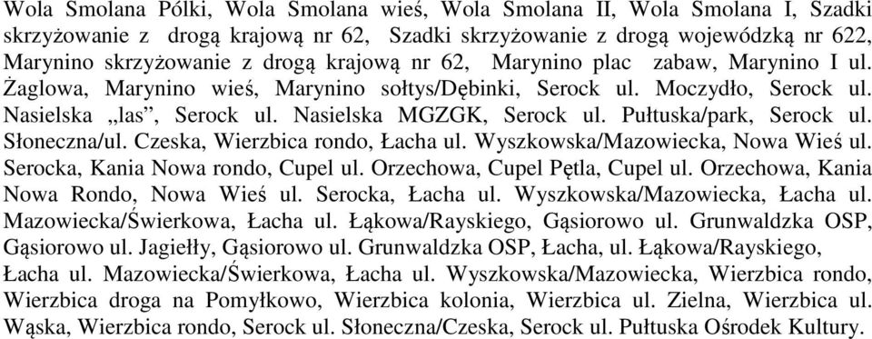 Pułtuska/park, Serock ul. Słoneczna/ul. Czeska, Wierzbica rondo, Łacha ul. Wyszkowska/Mazowiecka, Nowa Wieś ul. Serocka, Kania Nowa rondo, Cupel ul. Orzechowa, Cupel Pętla, Cupel ul.