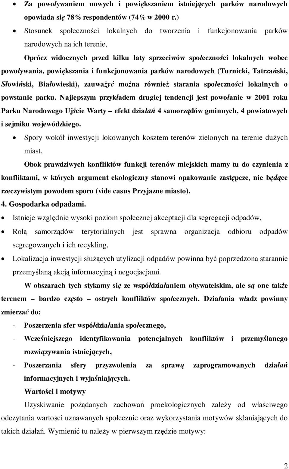 funkcjonowania parków narodowych (Turnicki, Tatrzaski, owiski, Biaowieski), zauwa mona równie starania spoecznoci lokalnych o powstanie parku.