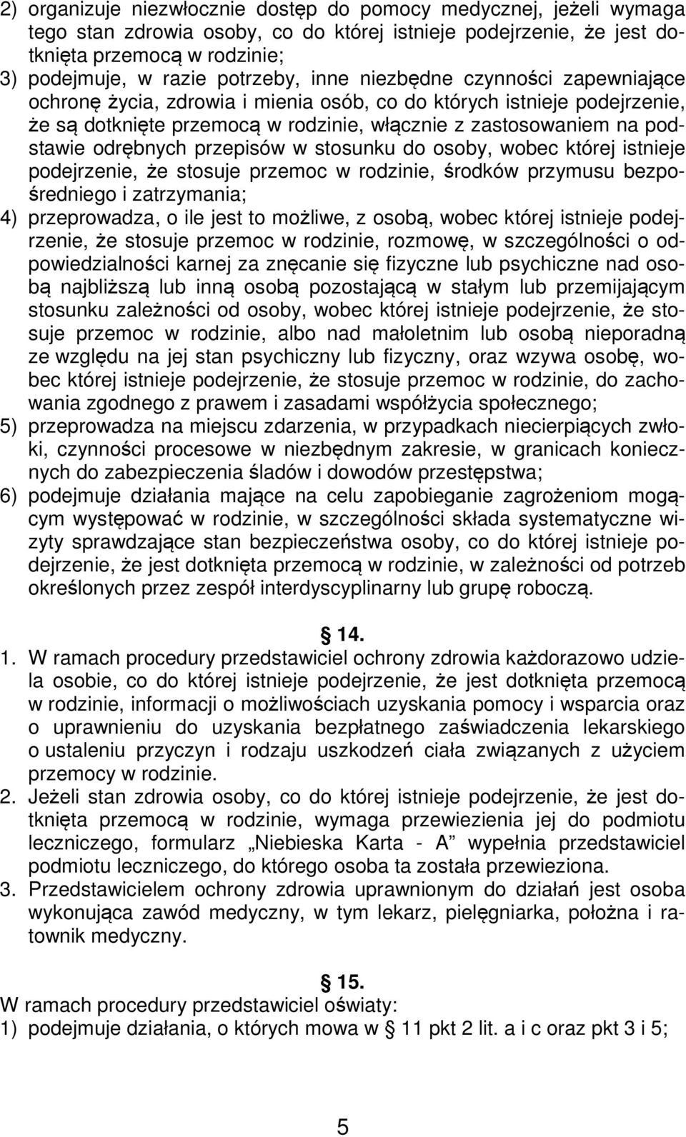przepisów w stosunku do osoby, wobec której istnieje podejrzenie, że stosuje przemoc w rodzinie, środków przymusu bezpośredniego i zatrzymania; 4) przeprowadza, o ile jest to możliwe, z osobą, wobec