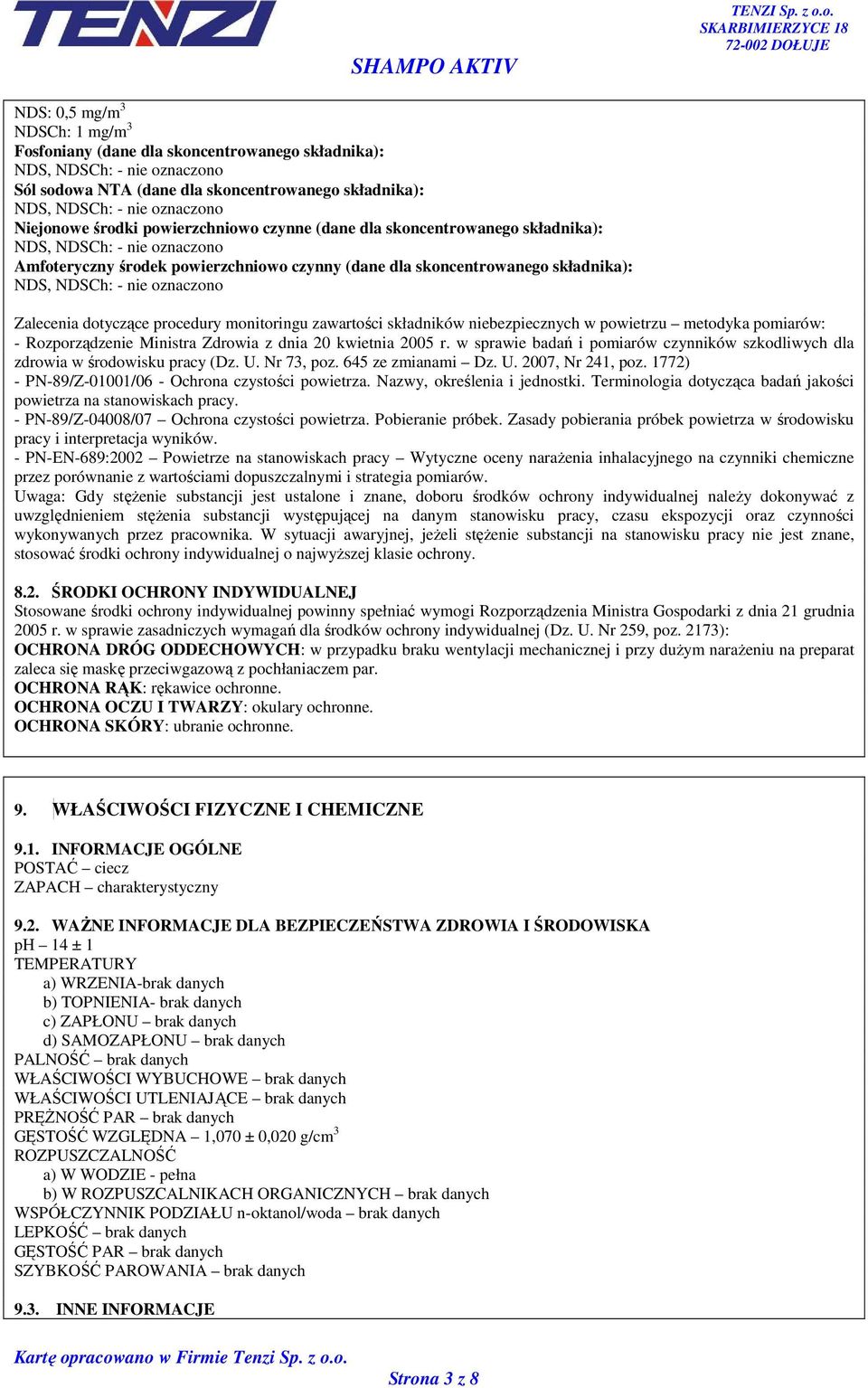 - nie oznaczono Zalecenia dotyczące procedury monitoringu zawartości składników niebezpiecznych w powietrzu metodyka pomiarów: - Rozporządzenie Ministra Zdrowia z dnia 20 kwietnia 2005 r.