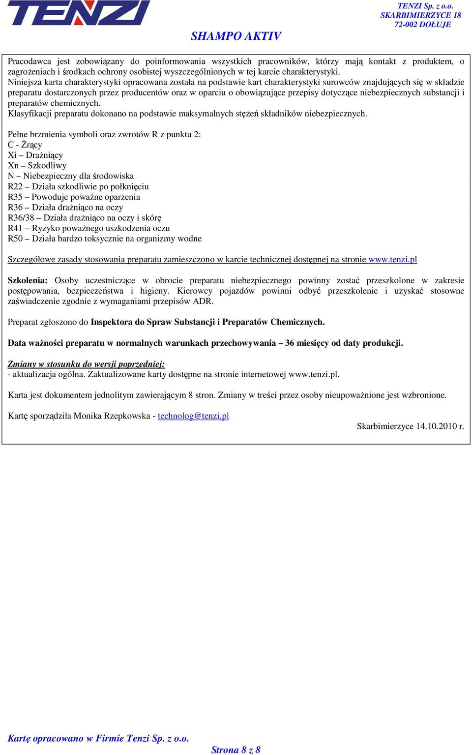 przepisy dotyczące niebezpiecznych substancji i preparatów chemicznych. Klasyfikacji preparatu dokonano na podstawie maksymalnych stęŝeń składników niebezpiecznych.